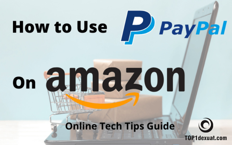 #1 Hướng dẫn cách mua hàng trên Amazon bằng Paypal